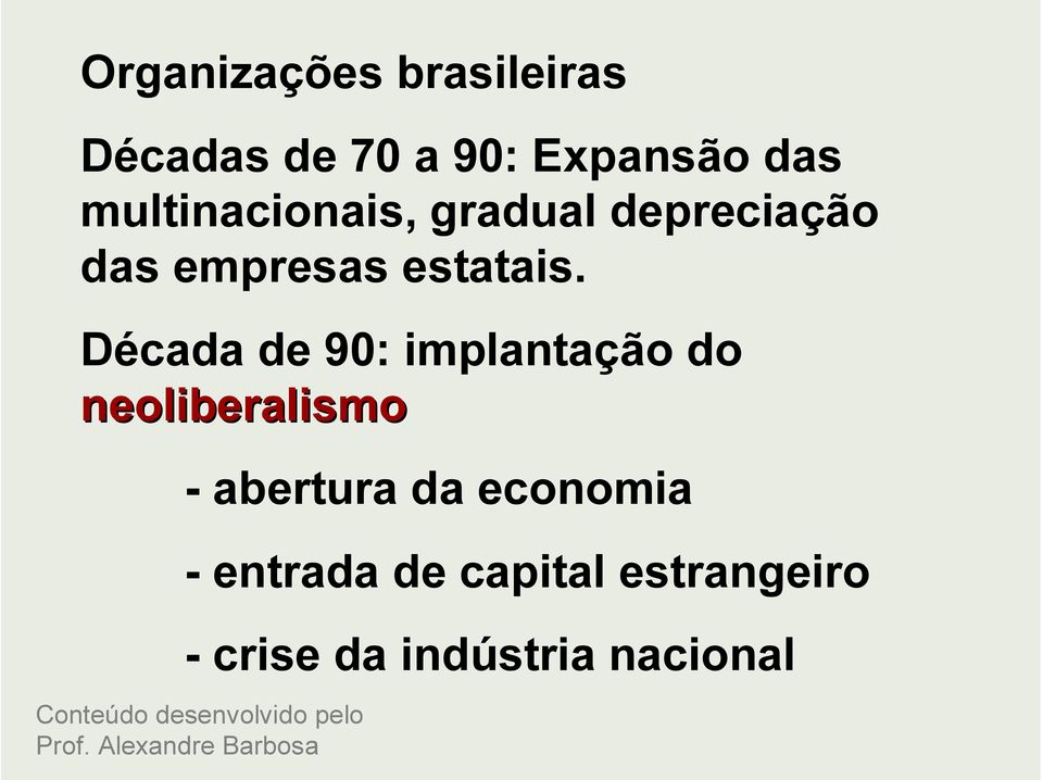 Década de 90: implantação do neoliberalismo - abertura da