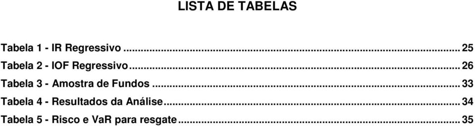 .. 26 Tabela 3 - Amostra de Fundos.