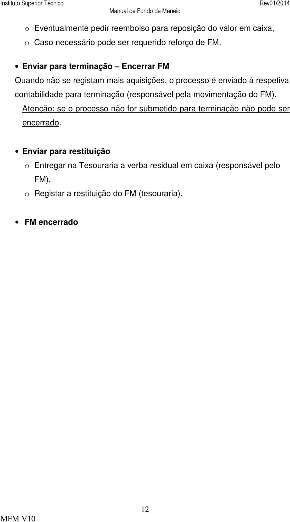 terminação (responsável pela movimentação do FM). Atenção: se o processo não for submetido para terminação não pode ser encerrado.