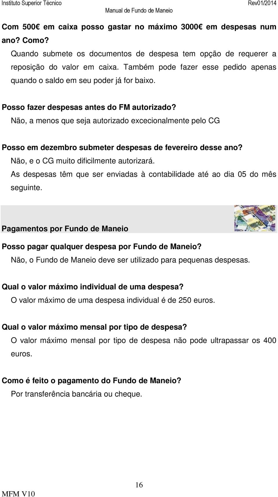 Não, a menos que seja autorizado excecionalmente pelo CG Posso em dezembro submeter despesas de fevereiro desse ano? Não, e o CG muito dificilmente autorizará.