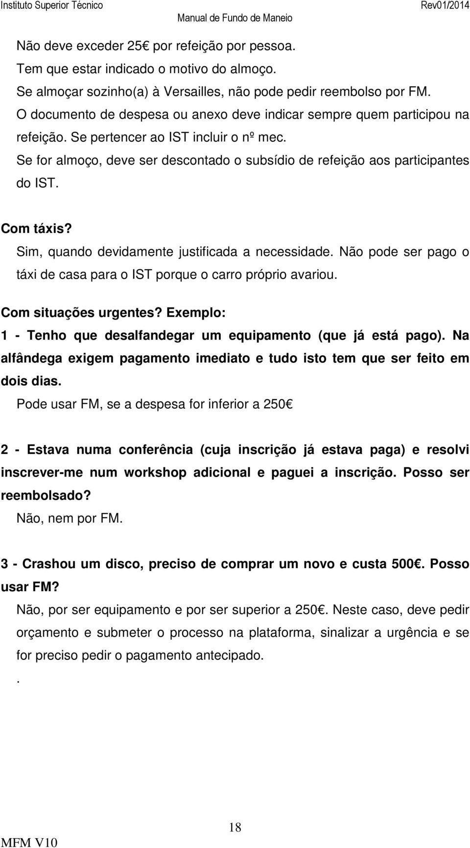 Se for almoço, deve ser descontado o subsídio de refeição aos participantes do IST. Com táxis? Sim, quando devidamente justificada a necessidade.