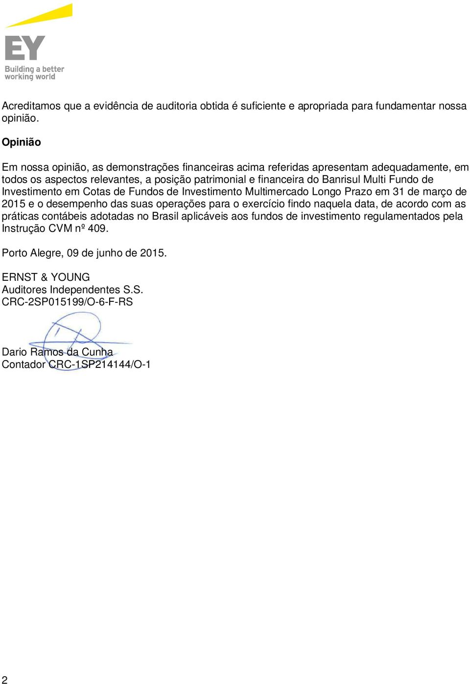 Multi Fundo de Investimento em Cotas de Fundos de Investimento em 31 de março de 2015 e o desempenho das suas operações para o exercício findo naquela data, de acordo com as