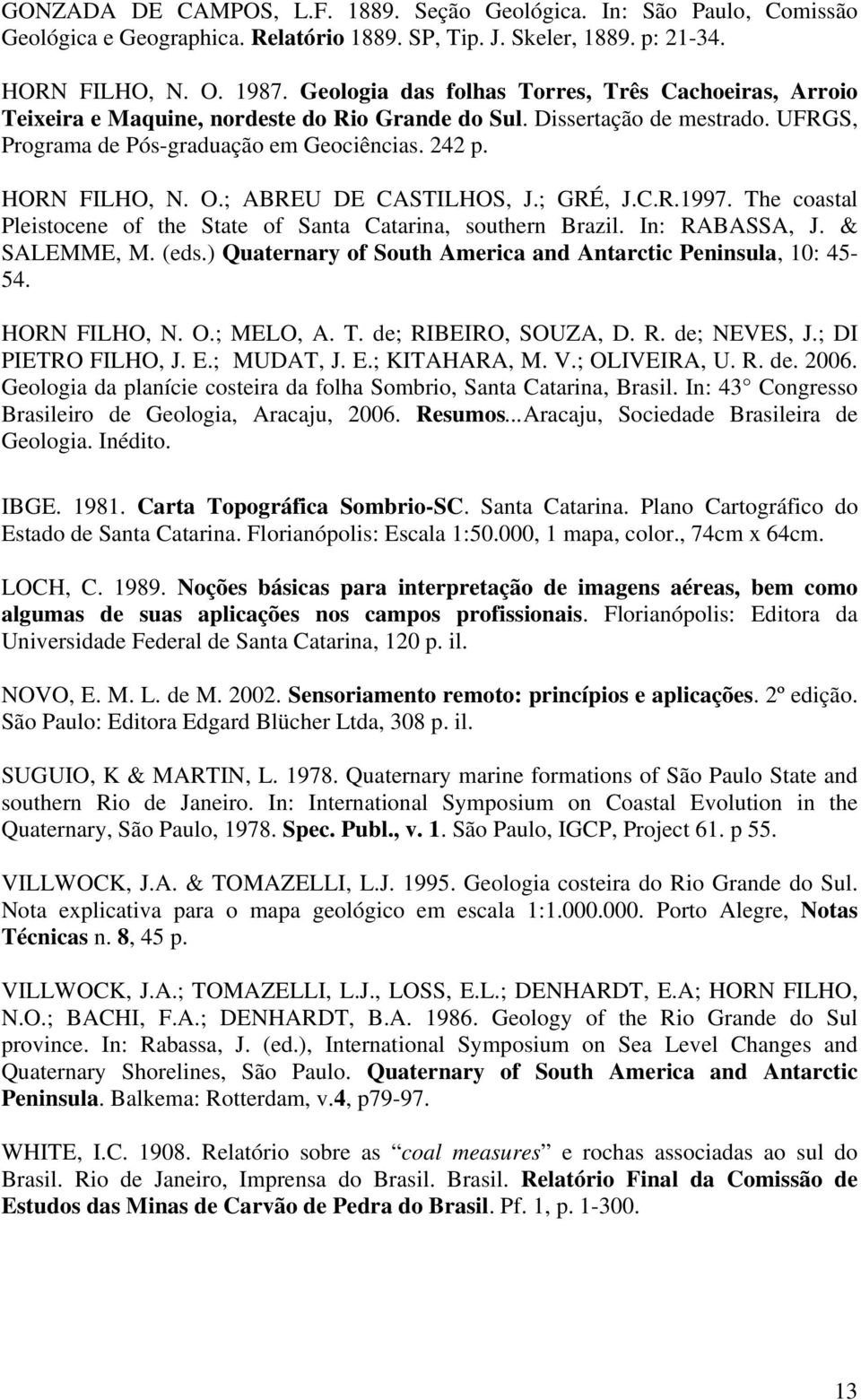 O.; ABREU DE CASTILHOS, J.; GRÉ, J.C.R.1997. The coastal Pleistocene of the State of Santa Catarina, southern Brazil. In: RABASSA, J. & SALEMME, M. (eds.