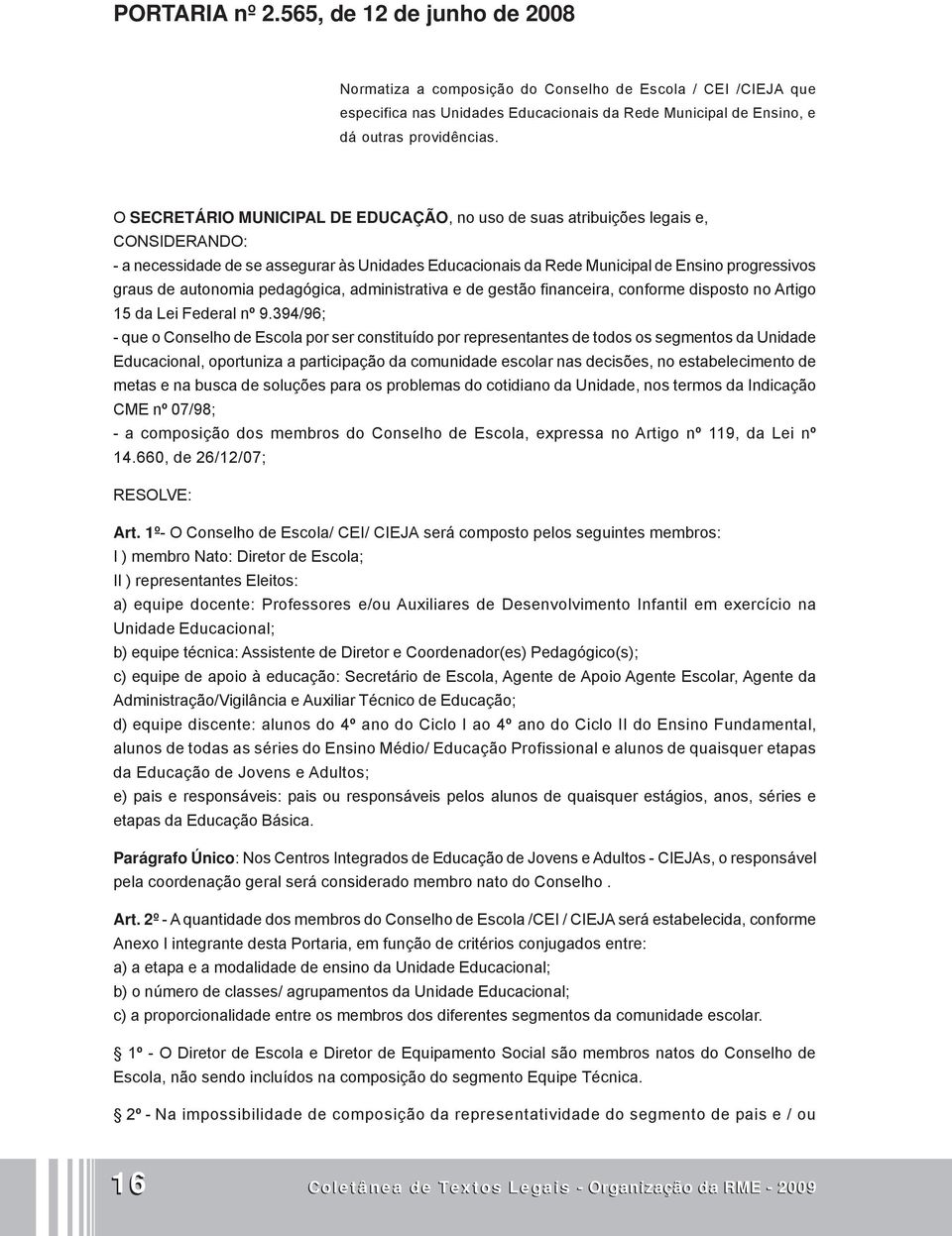 autonomia pedagógica, administrativa e de gestão financeira, conforme disposto no Artigo 15 da Lei Federal nº 9.