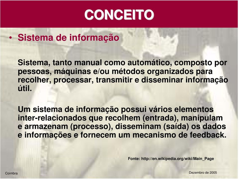 Um sistema de informação possui vários elementos inter-relacionados que recolhem (entrada), manipulam e