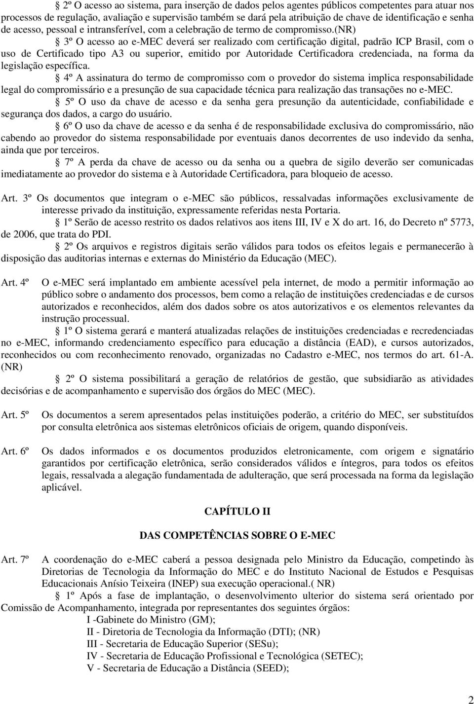 (nr) 3º O acesso ao e-mec deverá ser realizado com certificação digital, padrão ICP Brasil, com o uso de Certificado tipo A3 ou superior, emitido por Autoridade Certificadora credenciada, na forma da