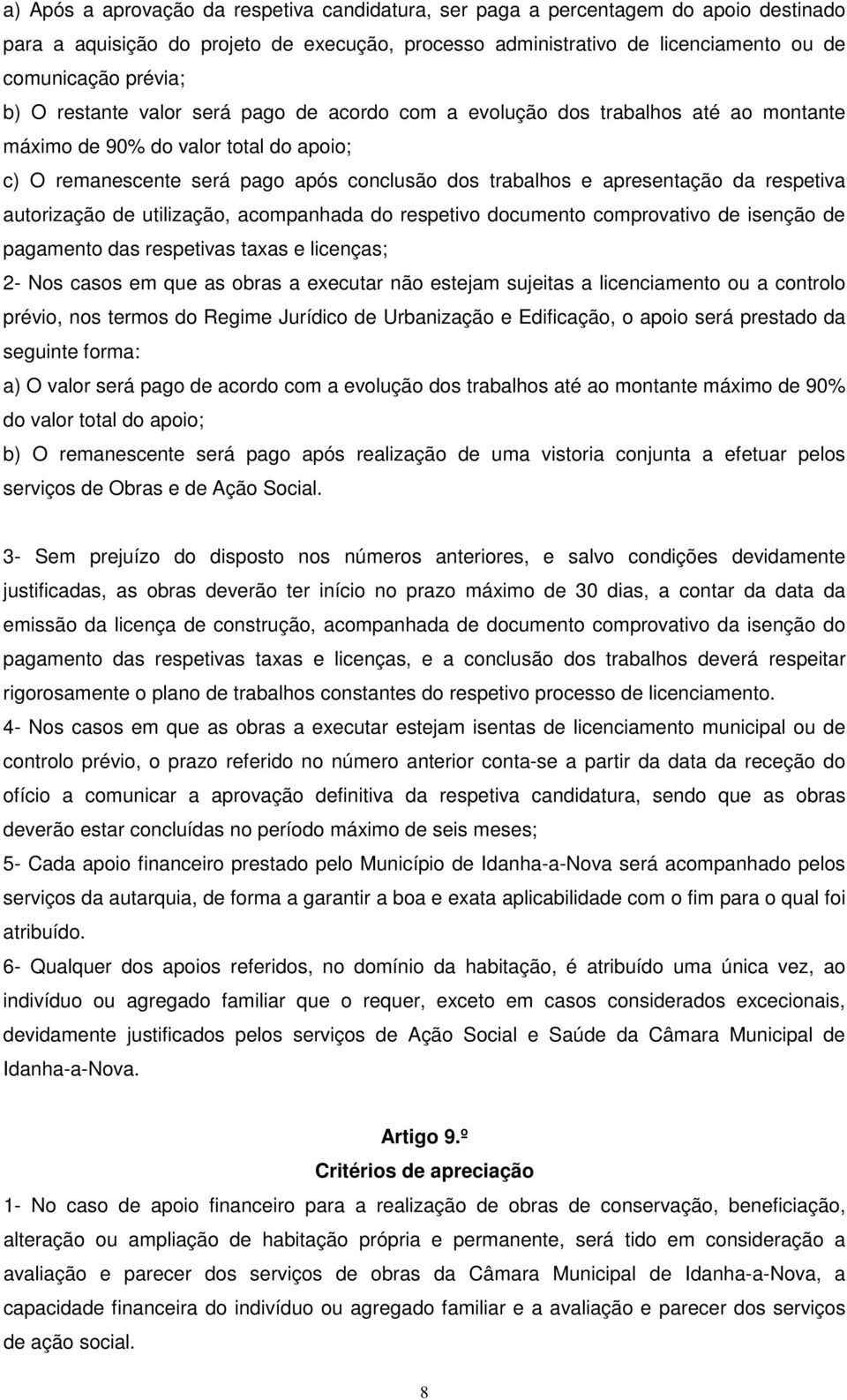 respetiva autorização de utilização, acompanhada do respetivo documento comprovativo de isenção de pagamento das respetivas taxas e licenças; 2- Nos casos em que as obras a executar não estejam