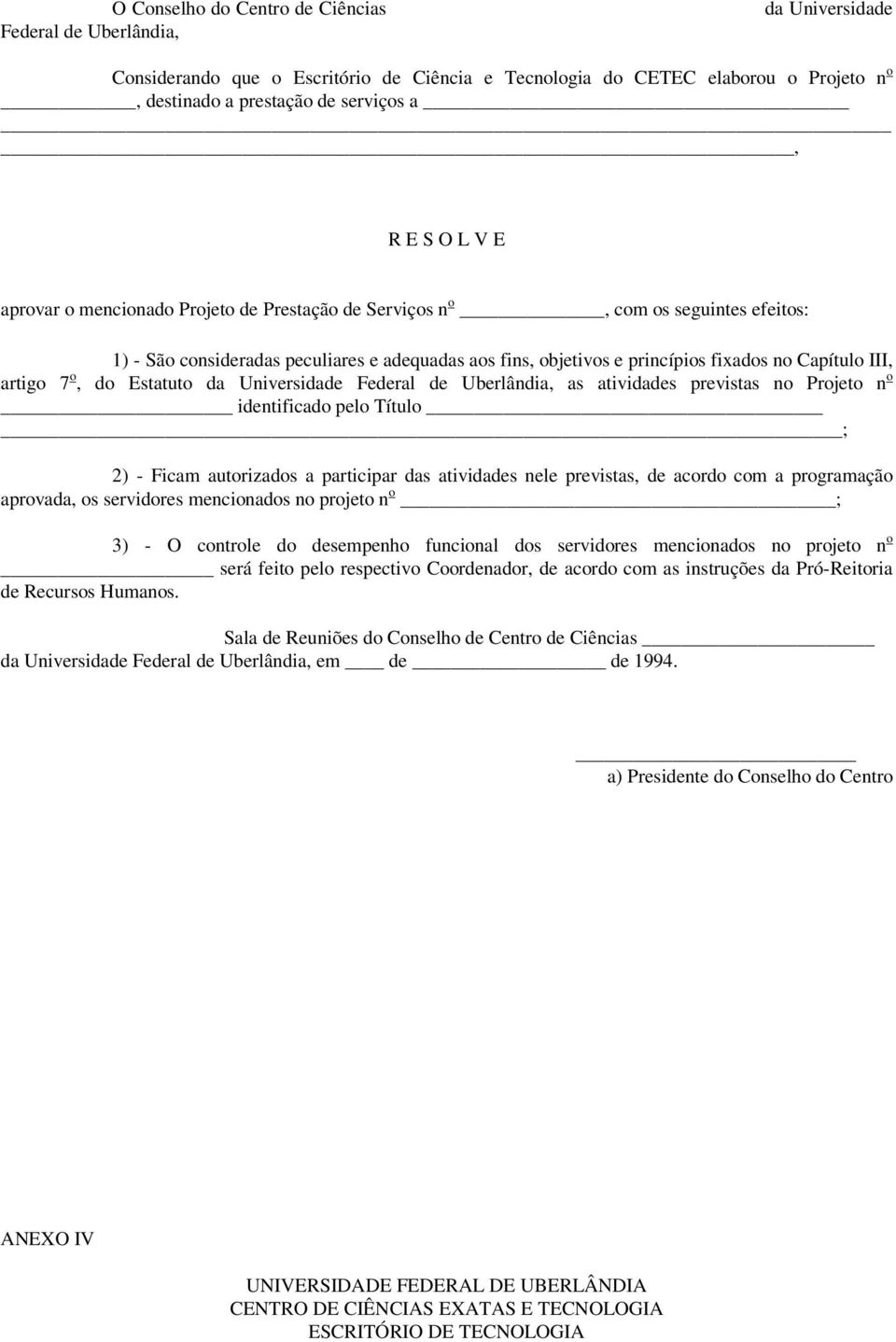 artigo 7 o, do Estatuto da Universidade Federal de Uberlândia, as atividades previstas no Projeto n o identificado pelo Título ; 2) - Ficam autorizados a participar das atividades nele previstas, de