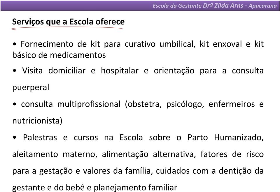 (obstetra, psicólogo, enfermeiros e nutricionista) Palestras e cursos na Escola sobre o Parto Humanizado, aleitamento materno,