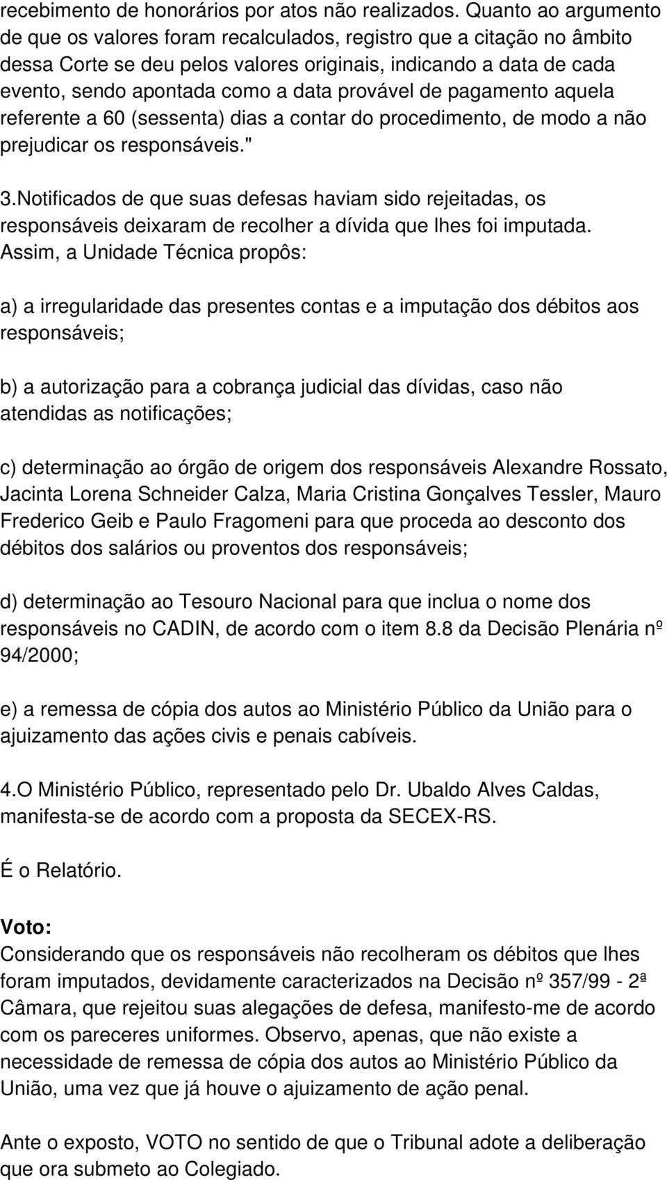 provável de pagamento aquela referente a 60 (sessenta) dias a contar do procedimento, de modo a não prejudicar os responsáveis." 3.