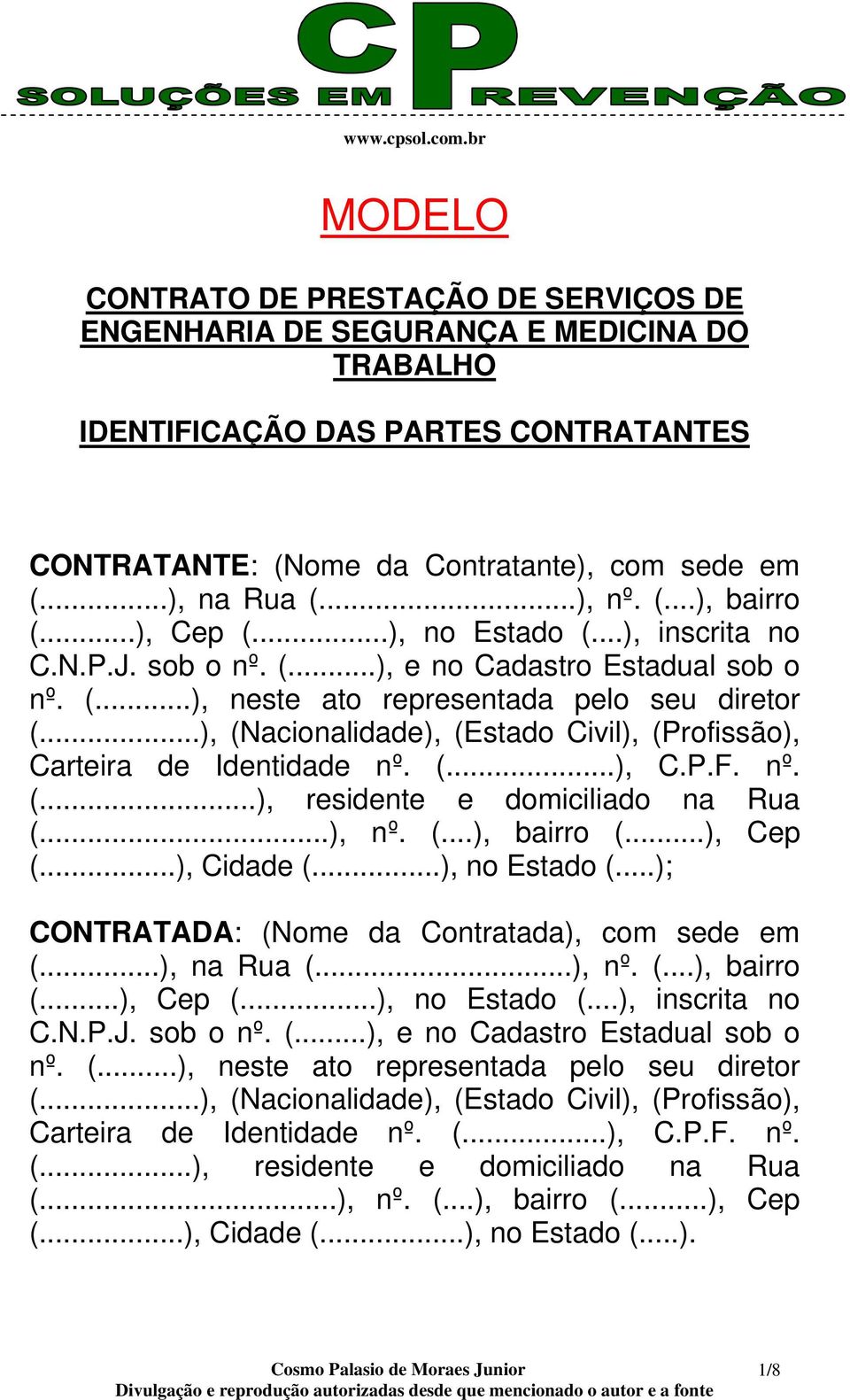 ..), (Nacionalidade), (Estado Civil), (Profissão), Carteira de Identidade nº. (...), C.P.F. nº. (...), residente e domiciliado na Rua (...), nº. (...), bairro (...), Cep (...), Cidade (.