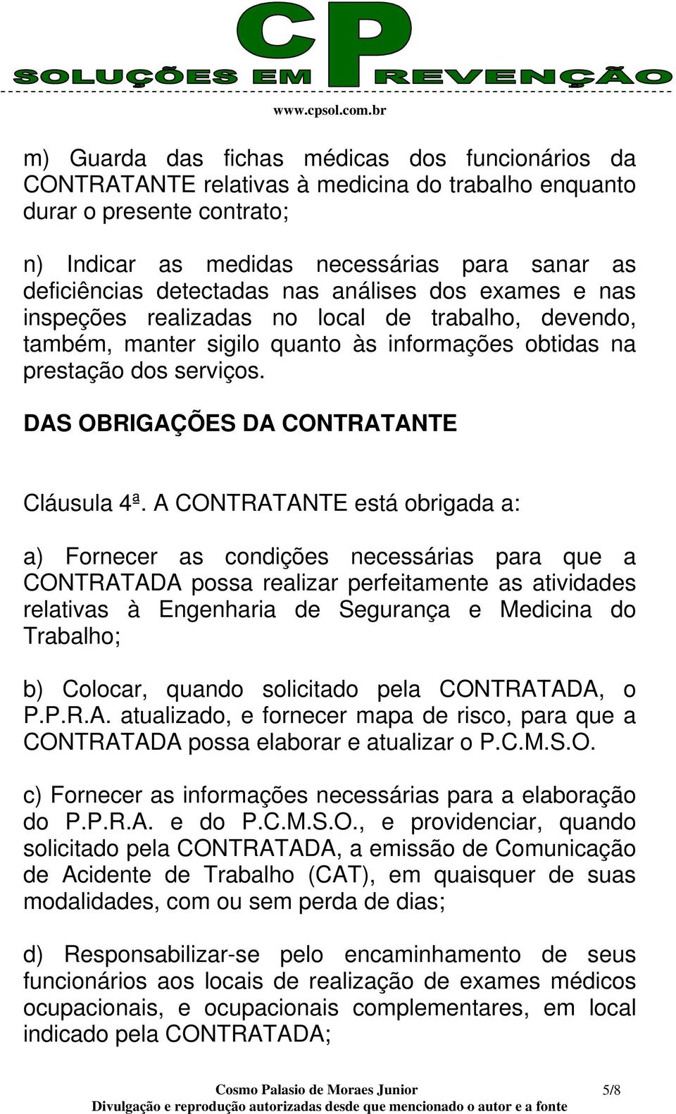 DAS OBRIGAÇÕES DA CONTRATANTE Cláusula 4ª.