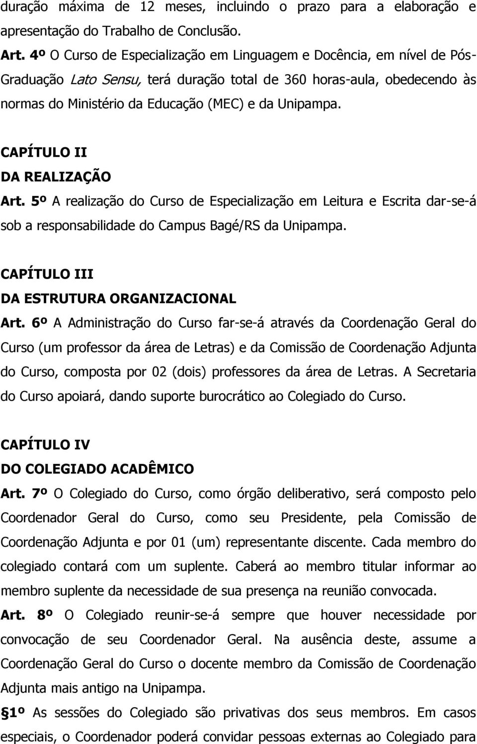 CAPÍTULO II DA REALIZAÇÃO Art. 5º A realização do Curso de Especialização em Leitura e Escrita dar-se-á sob a responsabilidade do Campus Bagé/RS da Unipampa.