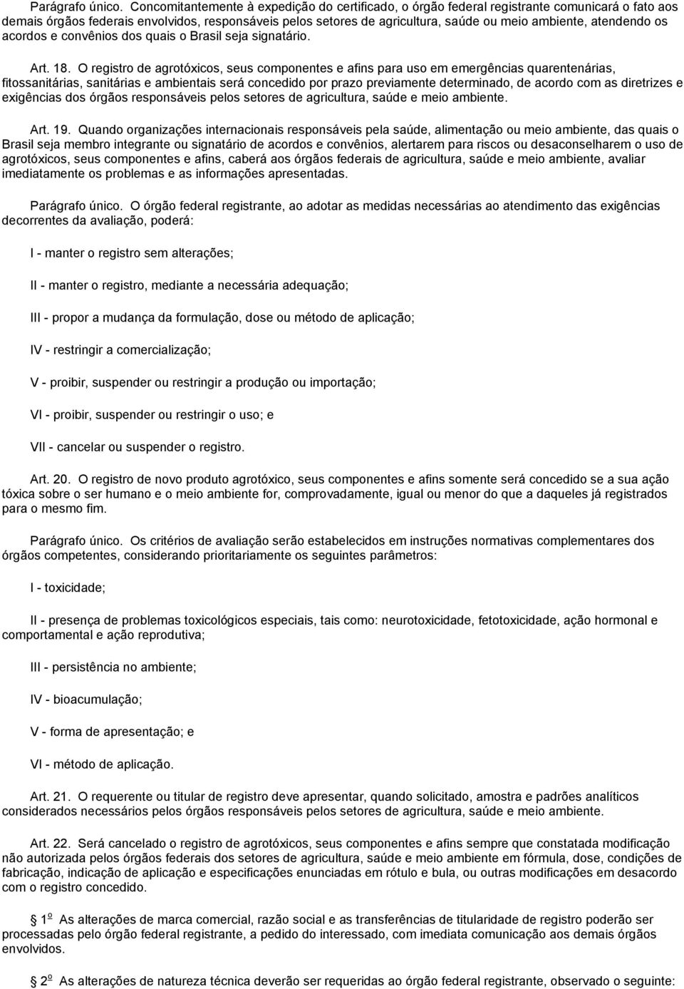 atendendo os acordos e convênios dos quais o Brasil seja signatário. Art. 18.