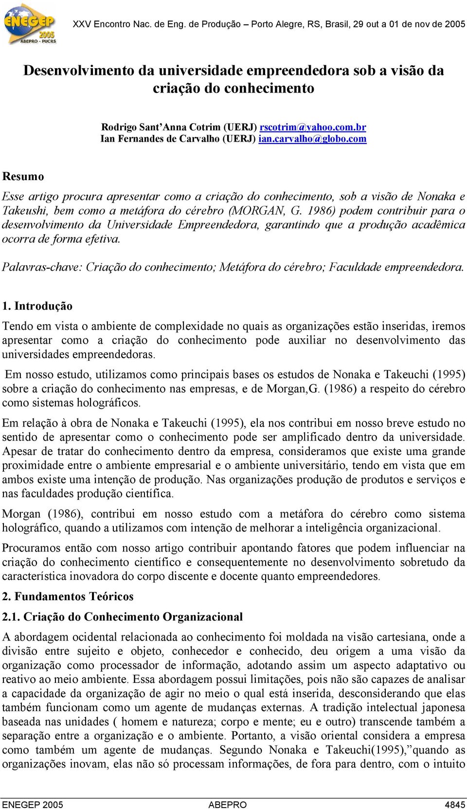 1986) podem contribuir para o desenvolvimento da Universidade Empreendedora, garantindo que a produção acadêmica ocorra de forma efetiva.