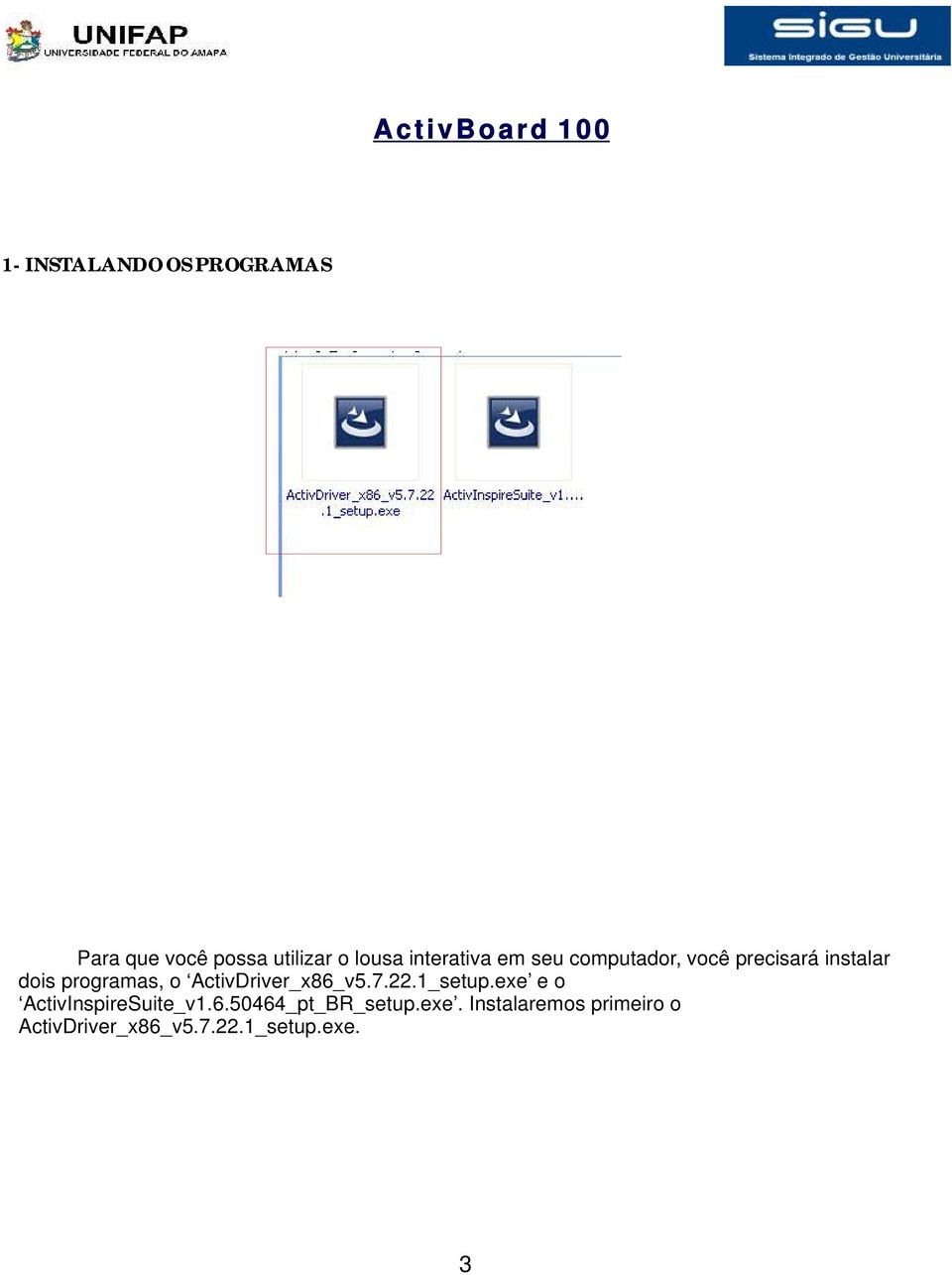 ActivDriver_x86_v5.7.22.1_setup.exe e o ActivInspireSuite_v1.6.50464_pt_BR_setup.