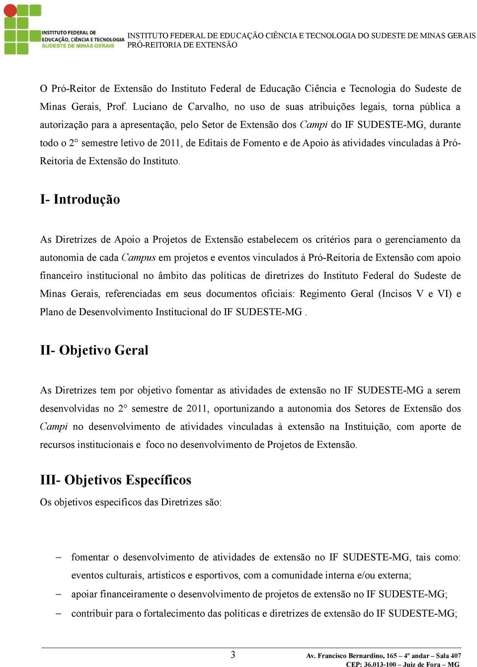 de Editais de Fomento e de Apoio às atividades vinculadas à Pró- Reitoria de Extensão do Instituto.