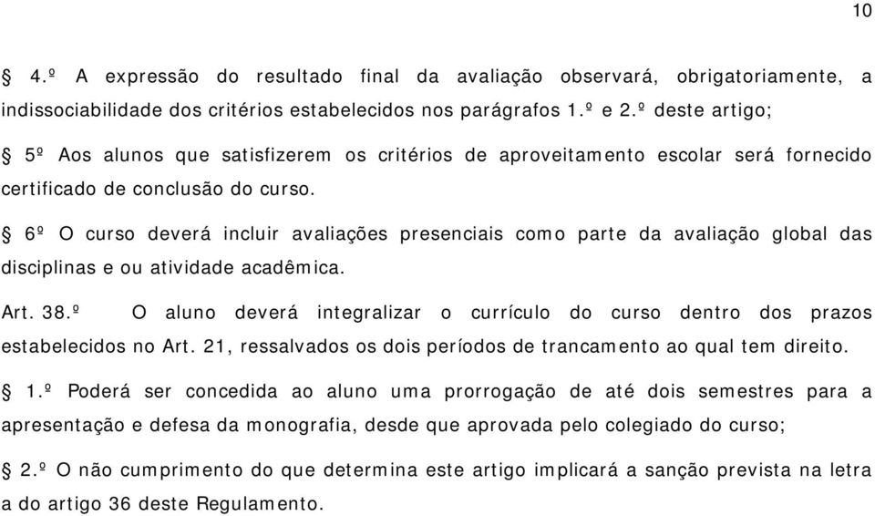 6º O curso deverá incluir avaliações presenciais como parte da avaliação global das disciplinas e ou atividade acadêmica. Art. 38.