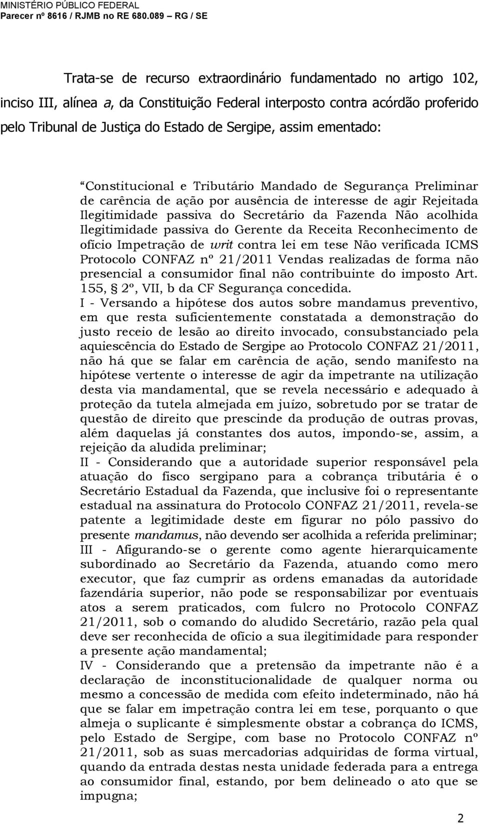 Ilegitimidade passiva do Gerente da Receita Reconhecimento de ofício Impetração de writ contra lei em tese Não verificada ICMS Protocolo CONFAZ nº 21/2011 Vendas realizadas de forma não presencial a