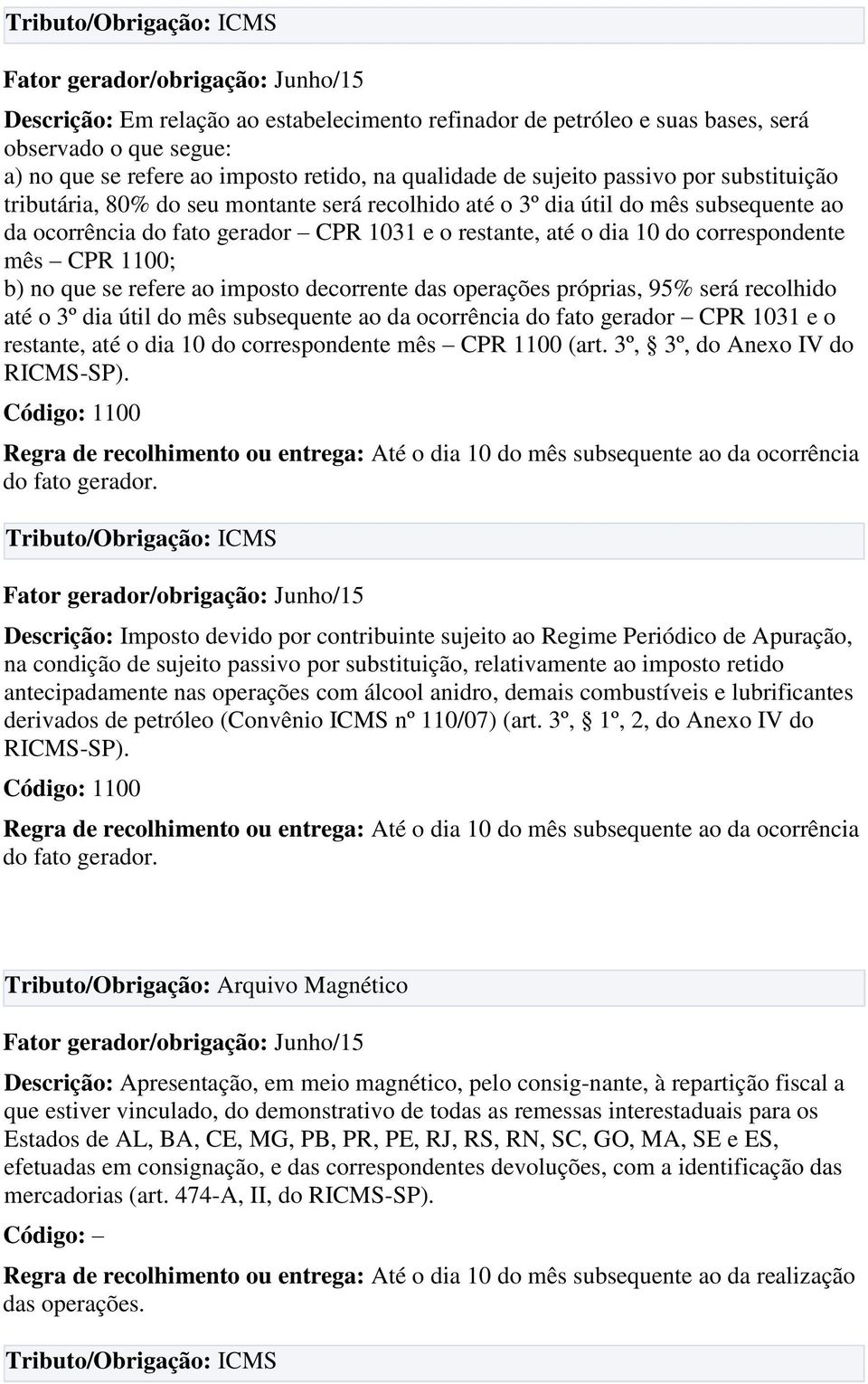 refere ao imposto decorrente das operações próprias, 95% será recolhido até o 3º dia útil do mês subsequente ao da ocorrência do fato gerador CPR 1031 e o restante, até o dia 10 do correspondente mês