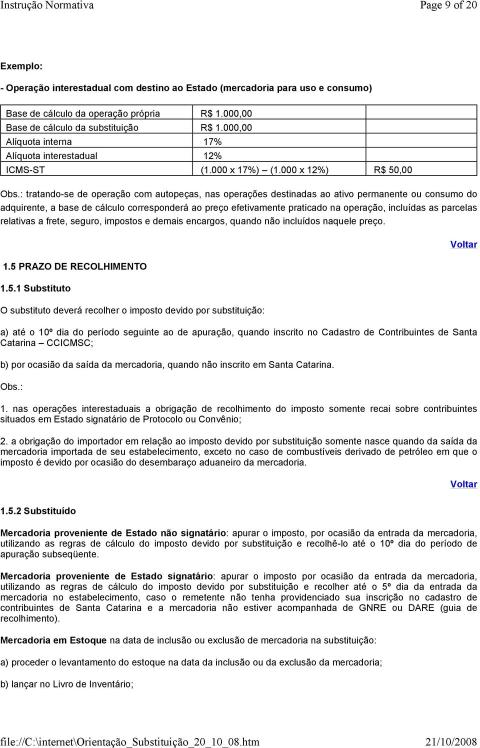 : tratando-se de operação com autopeças, nas operações destinadas ao ativo permanente ou consumo do adquirente, a base de cálculo corresponderá ao preço efetivamente praticado na operação, incluídas