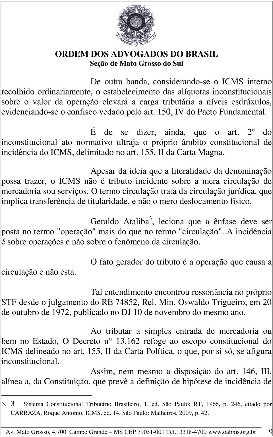2º do inconstitucional ato normativo ultraja o próprio âmbito constitucional de incidência do ICMS, delimitado no art. 155, II da Carta Magna.
