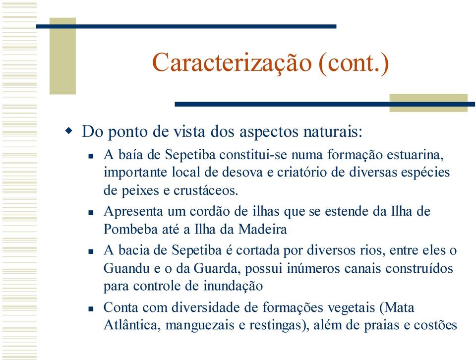 criatório de diversas espécies de peixes e crustáceos.