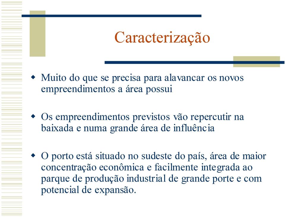 influência O porto está situado no sudeste do país, área de maior concentração econômica