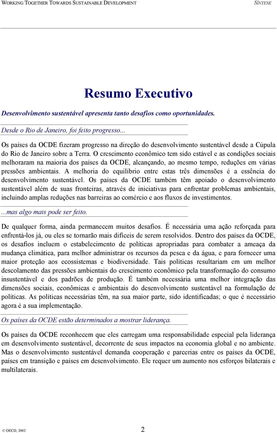 O crescimento econômico tem sido estável e as condições sociais melhoraram na maioria dos países da OCDE, alcançando, ao mesmo tempo, reduções em várias pressões ambientais.