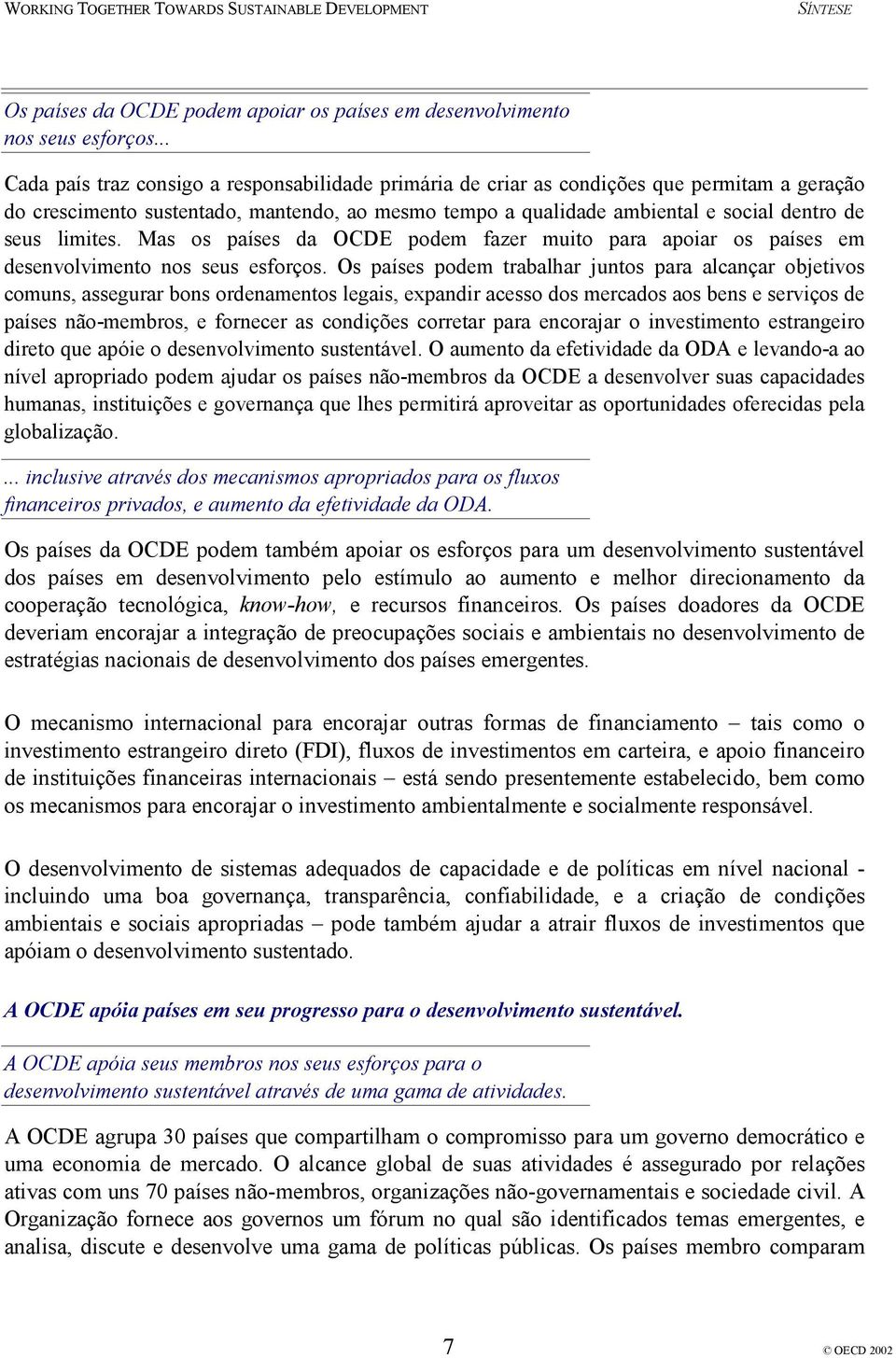 limites. Mas os países da OCDE podem fazer muito para apoiar os países em desenvolvimento nos seus esforços.