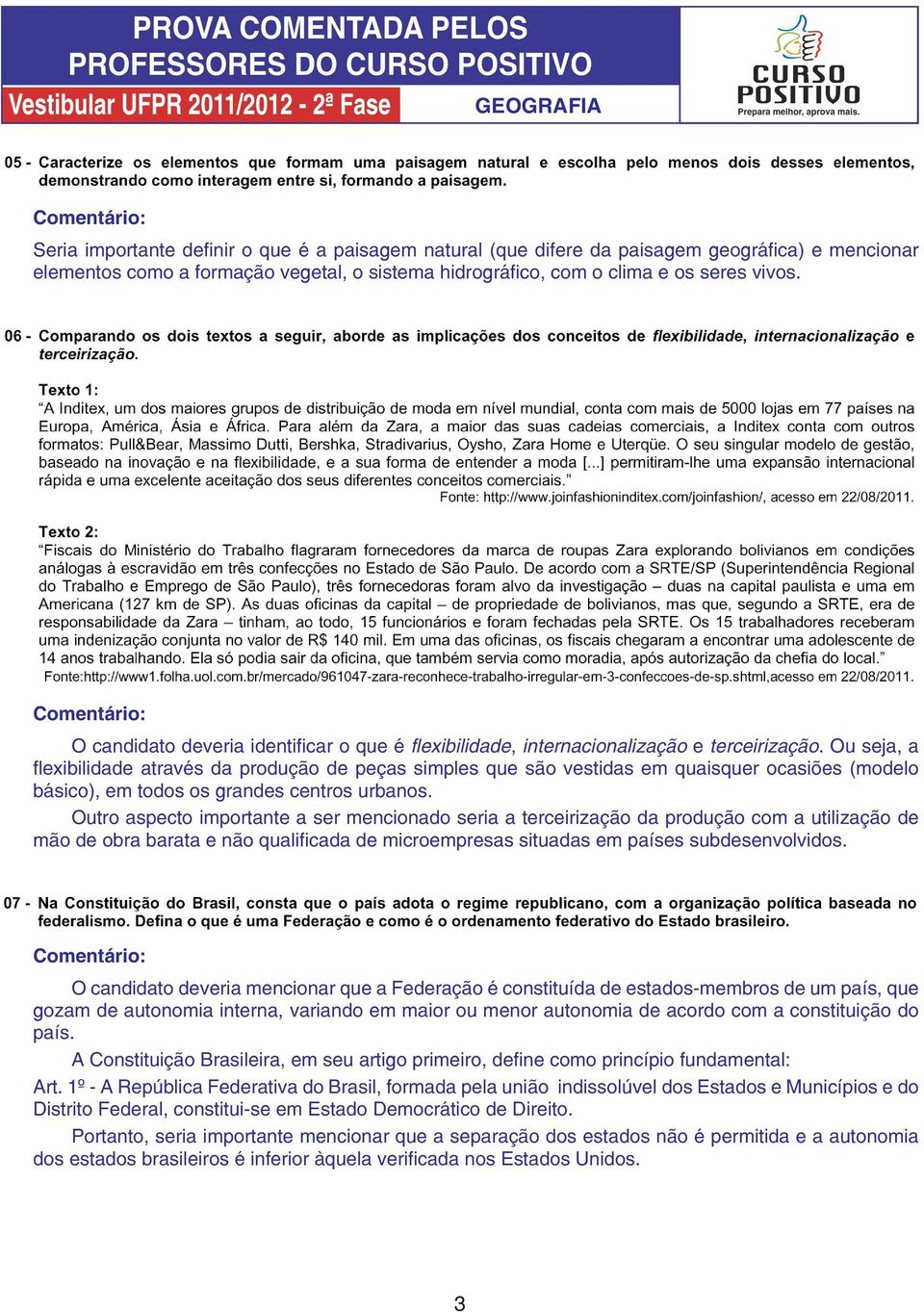 Ou seja, a flexibilidade através da produção de peças simples que são vestidas em quaisquer ocasiões (modelo básico), em todos os grandes centros urbanos.