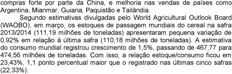 milhões de toneladas) apresentaram pequena variação de 0,92% em relação à última safra (110,18 milhões de toneladas).