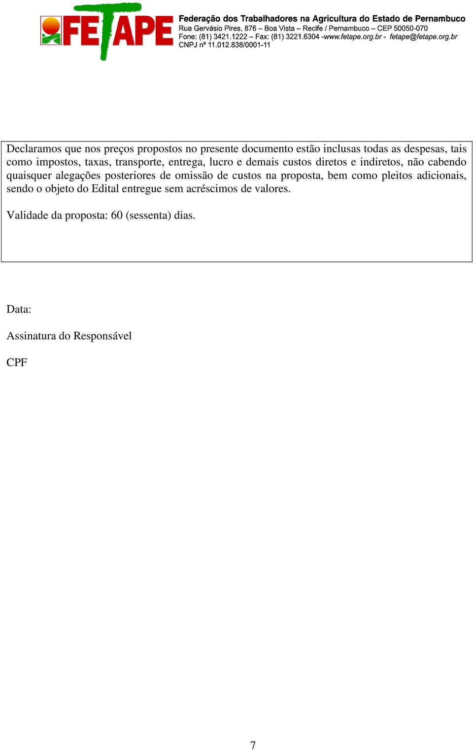 alegações posteriores de omissão de custos na proposta, bem como pleitos adicionais, sendo o objeto do