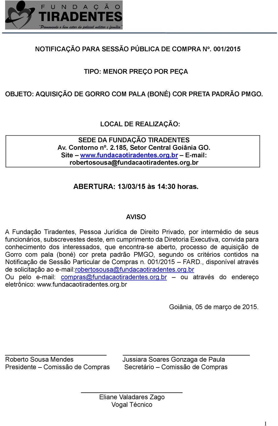 AVISO A Fundação Tiradentes, Pessoa Jurídica de Direito Privado, por intermédio de seus funcionários, subscrevestes deste, em cumprimento da Diretoria Executiva, convida para conhecimento dos