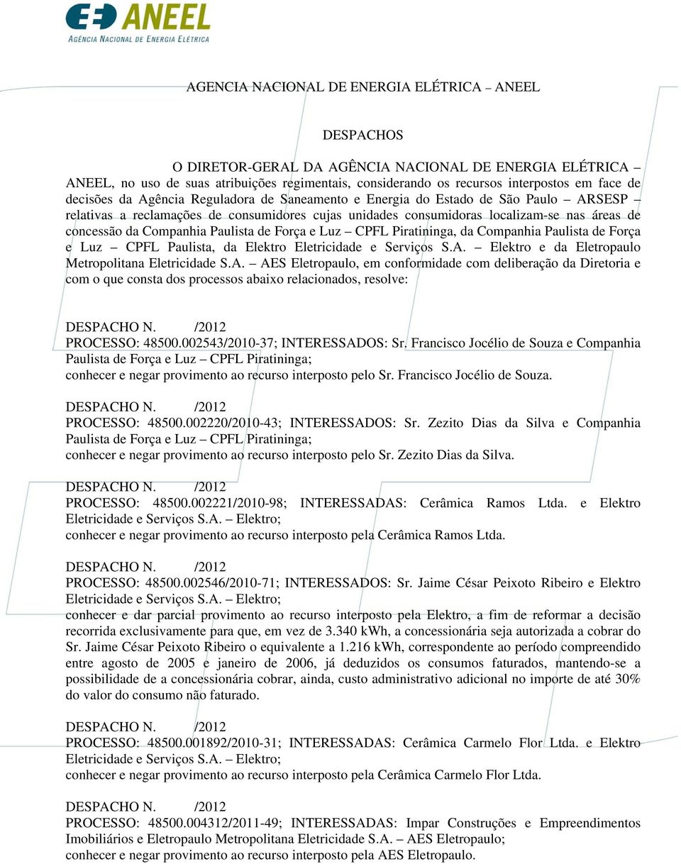 Companhia Paulista de Força e Luz CPFL Piratininga, da Companhia Paulista de Força e Luz CPFL Paulista, da Elektro Eletricidade e Serviços S.A.