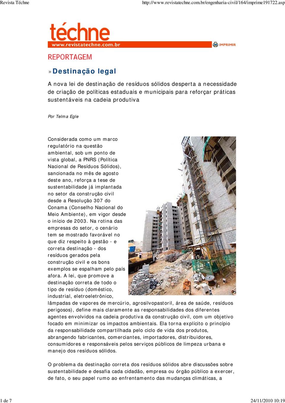 sustentabilidade já implantada no setor da construção civil desde a Resolução 307 do Conama (Conselho Nacional do Meio Ambiente), em vigor desde o início de 2003.