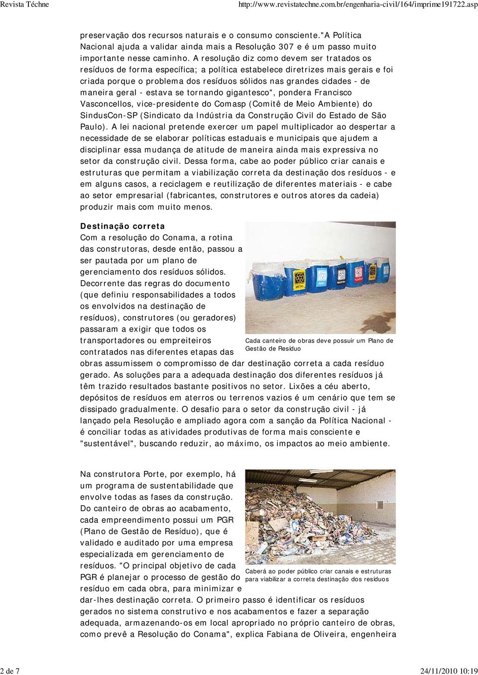 maneira geral - estava se tornando gigantesco", pondera Francisco Vasconcellos, vice-presidente do Comasp (Comitê de Meio Ambiente) do SindusCon-SP (Sindicato da Indústria da Construção Civil do