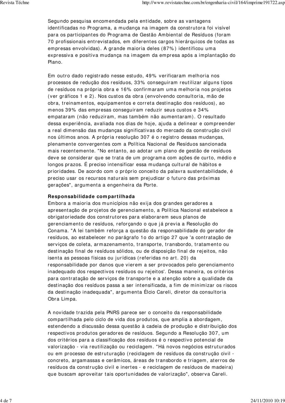 A grande maioria deles (87%) identificou uma expressiva e positiva mudança na imagem da empresa após a implantação do Plano.