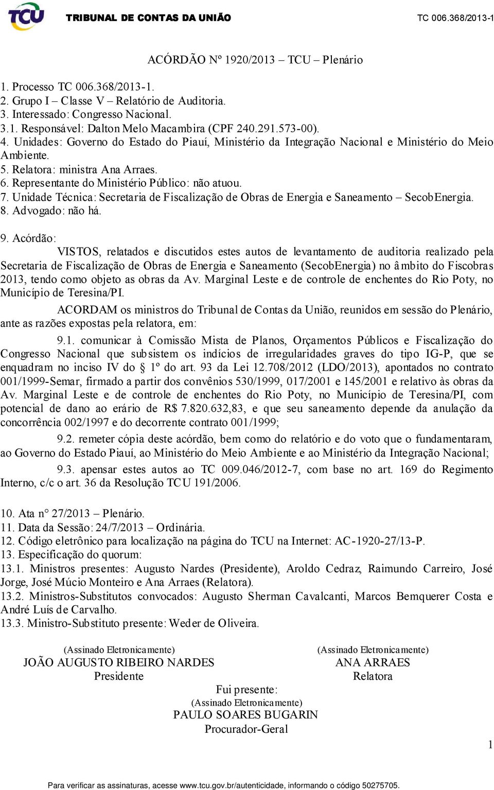 7. Unidade Técnica: Secretaria de Fiscalização de Obras de Energia e Saneamento SecobEnergia. 8. Advogado: não há. 9.