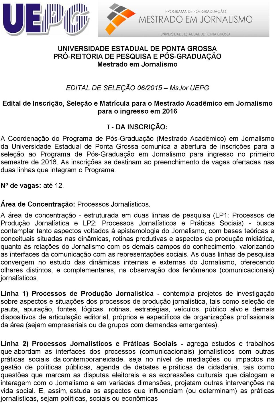 abertura de inscrições para a seleção ao Programa de Pós-Graduação em Jornalismo para ingresso no primeiro semestre de 2016.