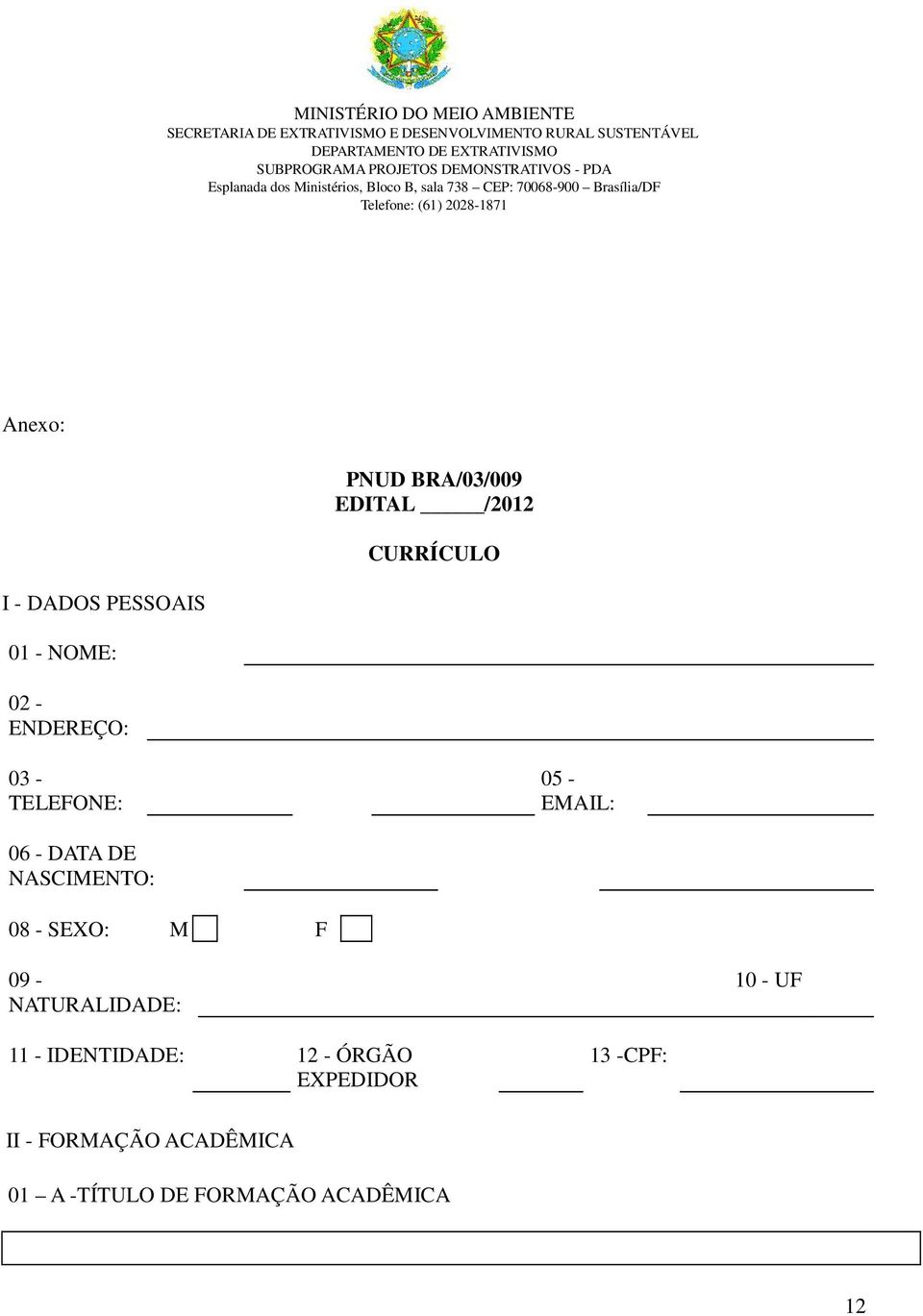 08 - SEXO: M F 09 - NATURALIDADE: 10 - UF 11 - IDENTIDADE: 12 - ÓRGÃO