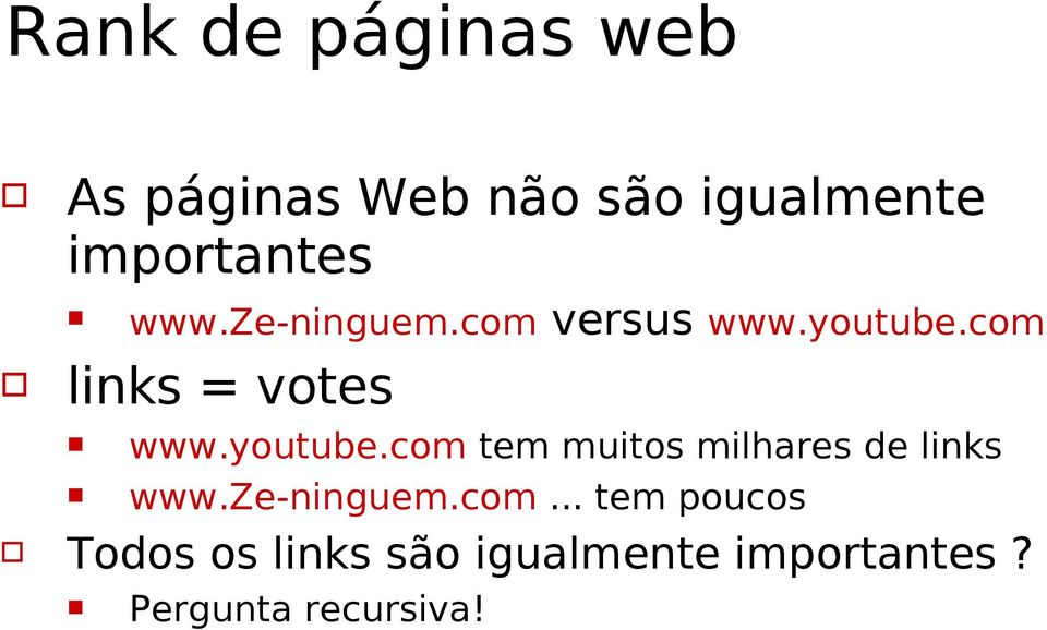 youtube.com tem muitos milhares de links www.ze-ninguem.com... tem poucos Todos os links são igualmente importantes?