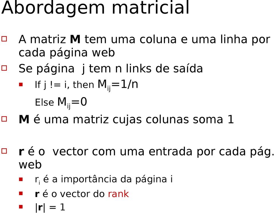 = i, then M ij =/n Else M ij =0 M é uma matriz cujas colunas soma r é o