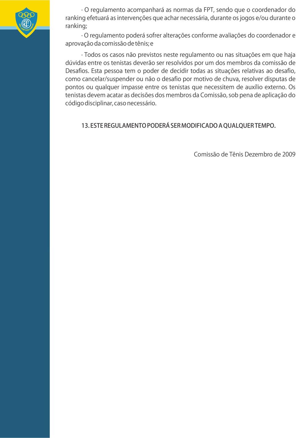 resolvidos por um dos membros da comissão de Desafios.