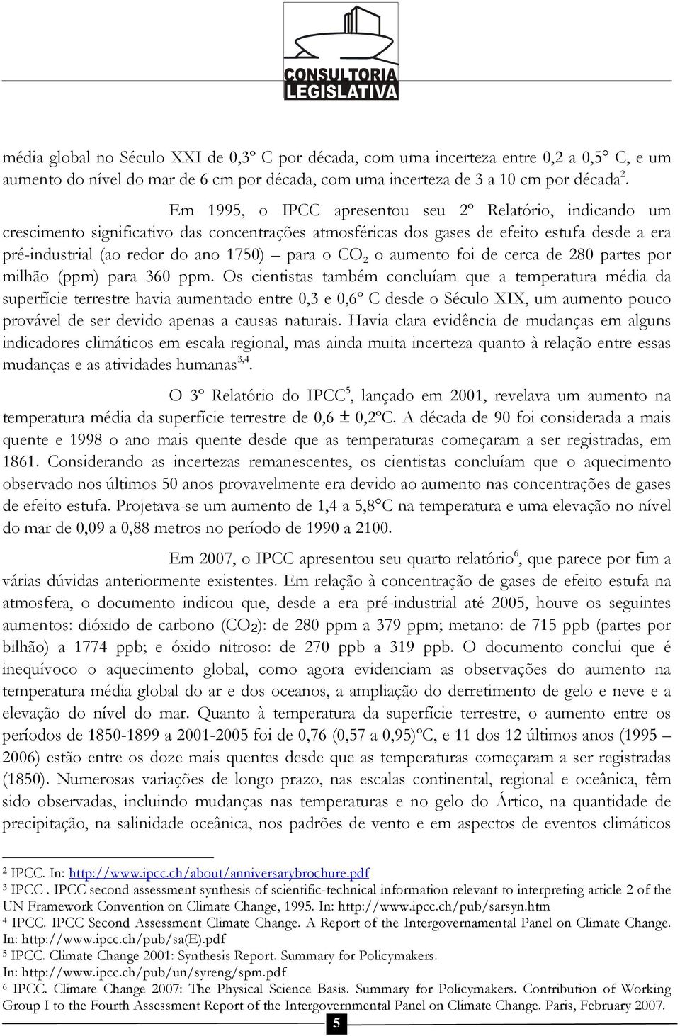 CO 2 o aumento foi de cerca de 280 partes por milhão (ppm) para 360 ppm.