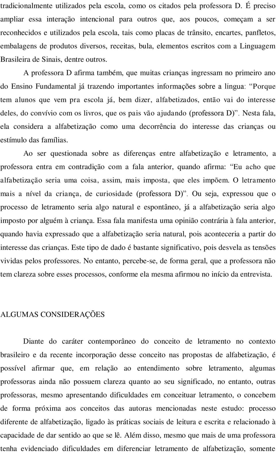 produtos diversos, receitas, bula, elementos escritos com a Linguagem Brasileira de Sinais, dentre outros.