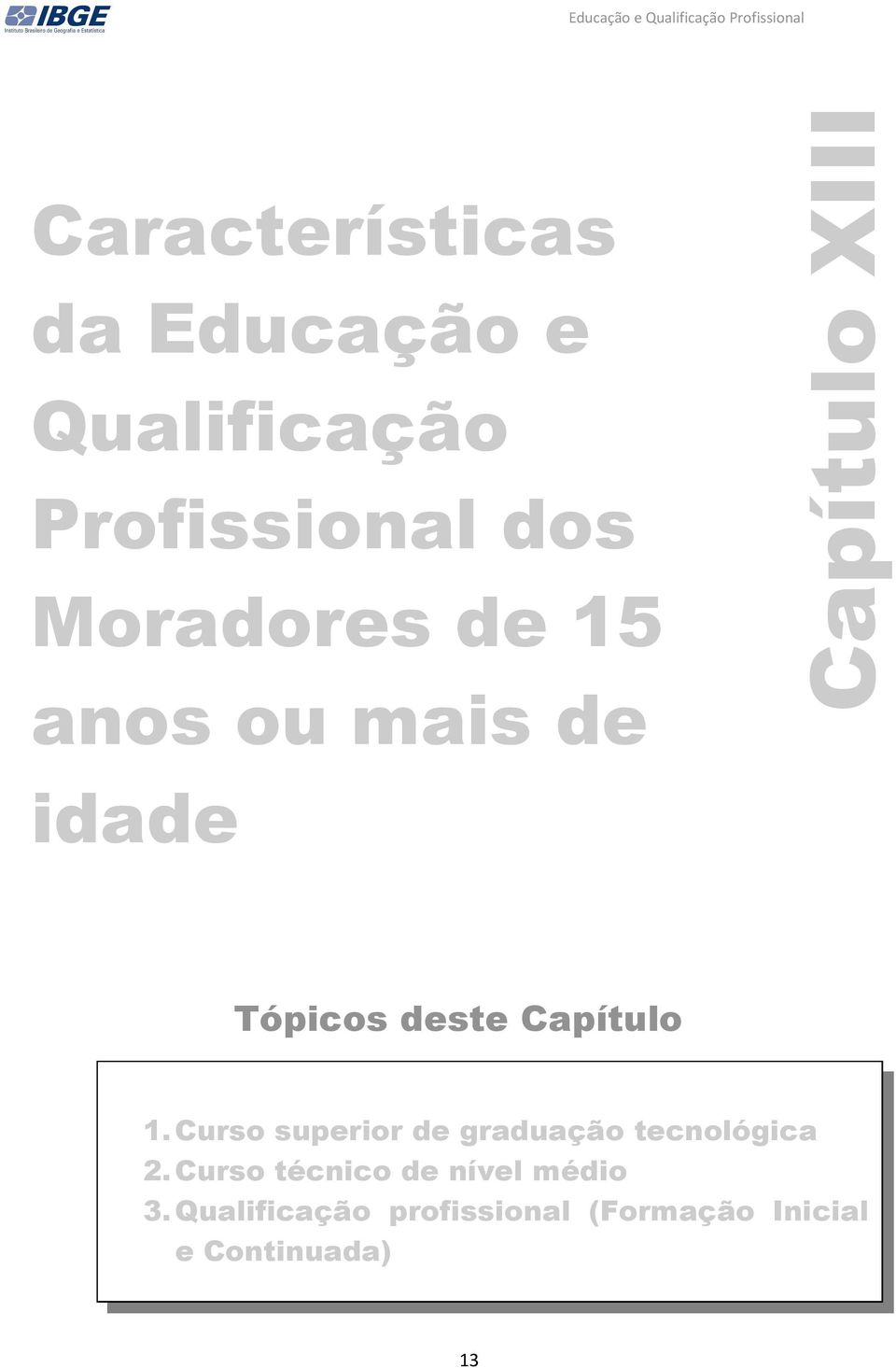 XIII Tópicos deste Capítulo 1.Curso superior de graduação tecnológica 2.