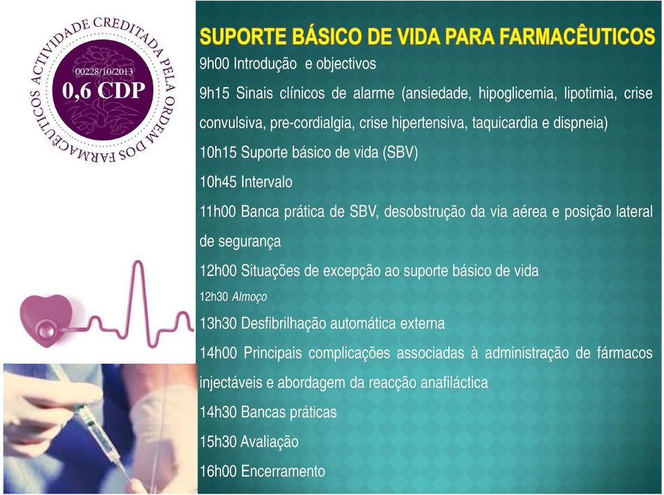 posição lateral de segurança 12h00 Situações de excepção ao suporte básico de vida 12h30 Almoço 13h30 Desfibrilhação automática externa 14h00