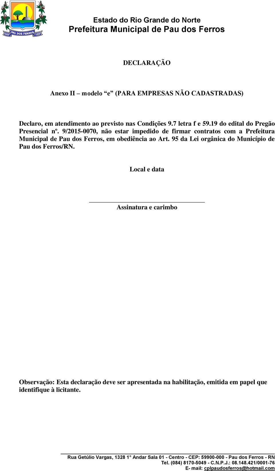 9/2015-0070, não estar impedido de firmar contratos com a Prefeitura Municipal de Pau dos Ferros, em