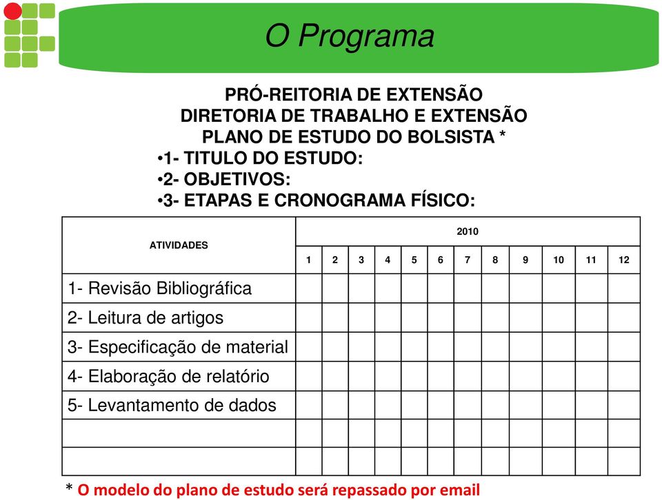 9 10 11 12 1- Revisão Bibliográfica 2- Leitura de artigos 3- Especificação de material 4-